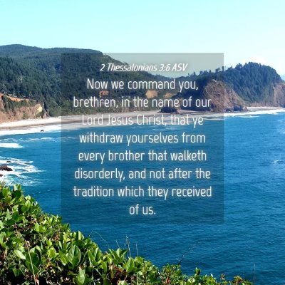 Picture 04 - 2 Thessalonians 3:6 ASV - Now we command you, brethren, in the name of our - Bible Verse Picture