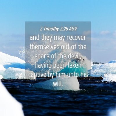 Picture 04 - 2 Timothy 2:26 ASV - and they may recover themselves out of the snare - Bible Verse Picture
