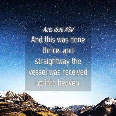 Picture 04 - Acts 10:16 ASV - And this was done thrice: and straightway the - Bible Verse Picture