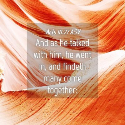 Picture 04 - Acts 10:27 ASV - And as he talked with him, he went in, and - Bible Verse Picture