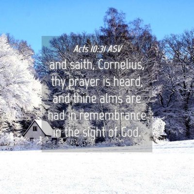 Picture 04 - Acts 10:31 ASV - and saith, Cornelius, thy prayer is heard, and - Bible Verse Picture