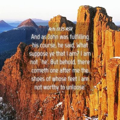 Picture 04 - Acts 13:25 ASV - And as John was fulfilling his course, he said, - Bible Verse Picture