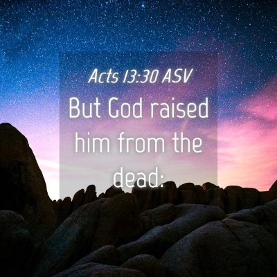 Picture 04 - Acts 13:30 ASV - But God raised him from the - Bible Verse Picture