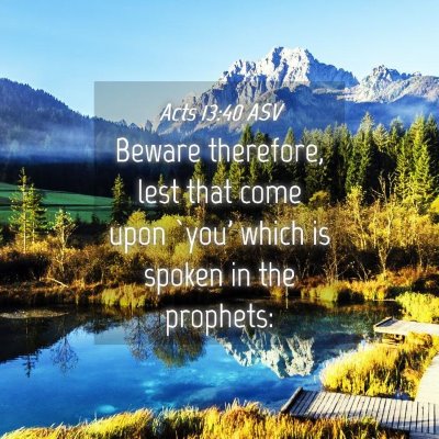 Picture 04 - Acts 13:40 ASV - Beware therefore, lest that come upon `you' which - Bible Verse Picture