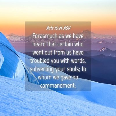 Picture 04 - Acts 15:24 ASV - Forasmuch as we have heard that certain who went - Bible Verse Picture