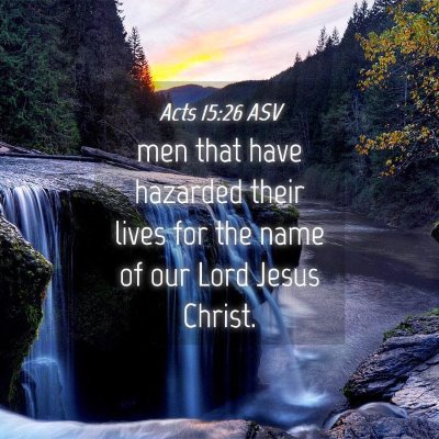 Picture 04 - Acts 15:26 ASV - men that have hazarded their lives for the name - Bible Verse Picture