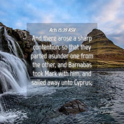 Picture 04 - Acts 15:39 ASV - And there arose a sharp contention, so that they - Bible Verse Picture