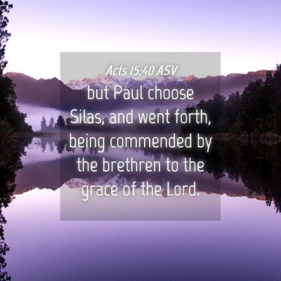 Picture 04 - Acts 15:40 ASV - but Paul choose Silas, and went forth, being - Bible Verse Picture