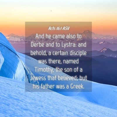 Picture 04 - Acts 16:1 ASV - And he came also to Derbe and to Lystra: and - Bible Verse Picture
