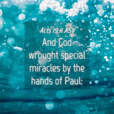 Picture 04 - Acts 19:11 ASV - And God wrought special miracles by the hands of - Bible Verse Picture