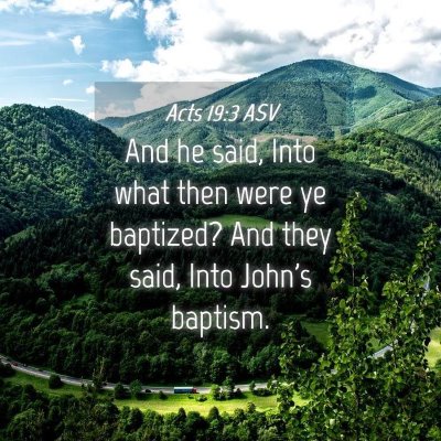 Picture 04 - Acts 19:3 ASV - And he said, Into what then were ye baptized? And - Bible Verse Picture