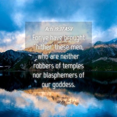 Picture 04 - Acts 19:37 ASV - For ye have brought `hither' these men, who are - Bible Verse Picture