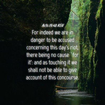 Picture 04 - Acts 19:40 ASV - For indeed we are in danger to be accused - Bible Verse Picture