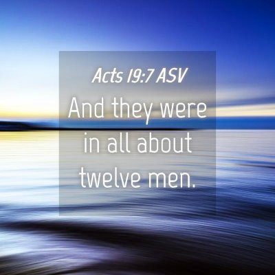 Picture 04 - Acts 19:7 ASV - And they were in all about twelve - Bible Verse Picture