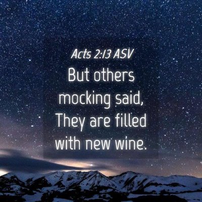 Picture 04 - Acts 2:13 ASV - But others mocking said, They are filled with new - Bible Verse Picture