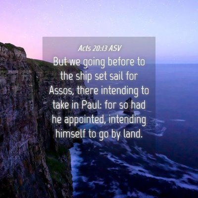 Picture 04 - Acts 20:13 ASV - But we going before to the ship set sail for - Bible Verse Picture