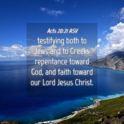 Picture 04 - Acts 20:21 ASV - testifying both to Jews and to Greeks repentance - Bible Verse Picture