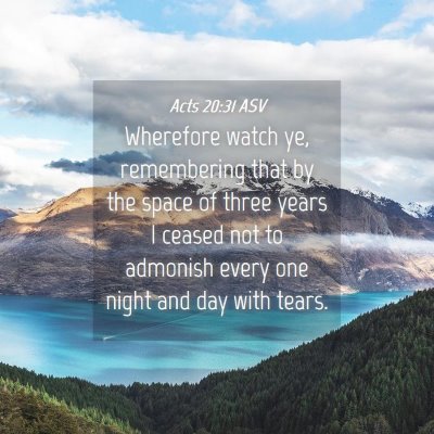 Picture 04 - Acts 20:31 ASV - Wherefore watch ye, remembering that by the space - Bible Verse Picture