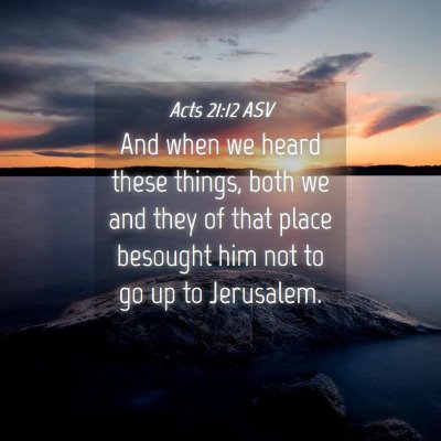 Picture 04 - Acts 21:12 ASV - And when we heard these things, both we and they - Bible Verse Picture