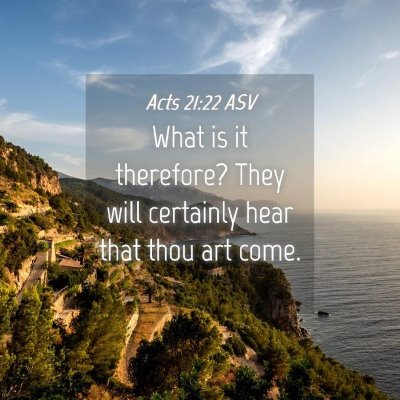 Picture 04 - Acts 21:22 ASV - What is it therefore? They will certainly hear - Bible Verse Picture