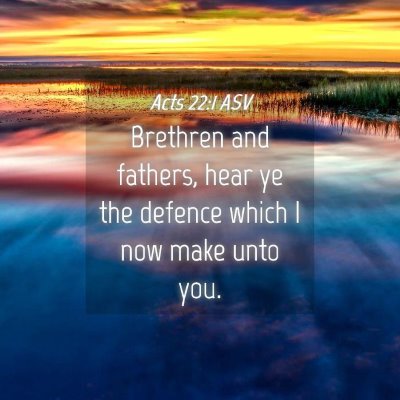 Picture 04 - Acts 22:1 ASV - Brethren and fathers, hear ye the defence which I - Bible Verse Picture