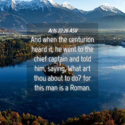 Picture 04 - Acts 22:26 ASV - And when the centurion heard it, he went to the - Bible Verse Picture