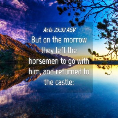 Picture 04 - Acts 23:32 ASV - But on the morrow they left the horsemen to go - Bible Verse Picture