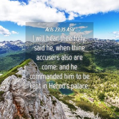 Picture 04 - Acts 23:35 ASV - I will hear thee fully, said he, when thine - Bible Verse Picture