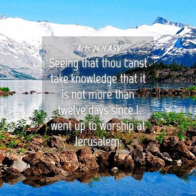 Picture 04 - Acts 24:11 ASV - Seeing that thou canst take knowledge that it is - Bible Verse Picture