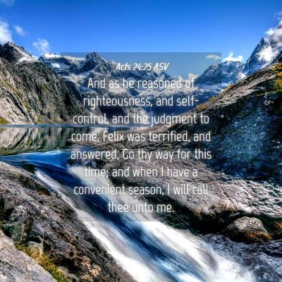 Picture 04 - Acts 24:25 ASV - And as he reasoned of righteousness, and - Bible Verse Picture