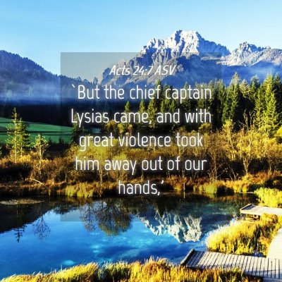 Picture 04 - Acts 24:7 ASV - `But the chief captain Lysias came, and with - Bible Verse Picture