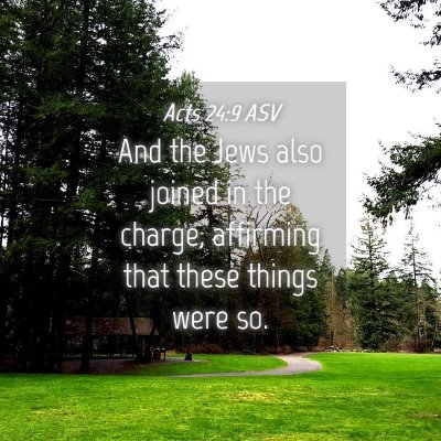 Picture 04 - Acts 24:9 ASV - And the Jews also joined in the charge, affirming - Bible Verse Picture