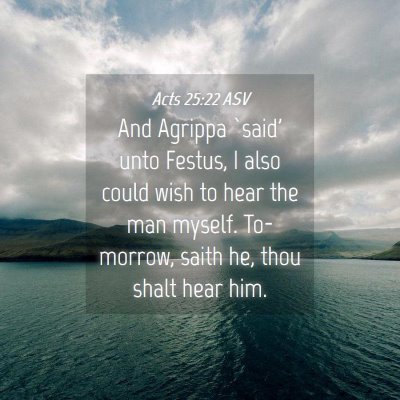 Picture 04 - Acts 25:22 ASV - And Agrippa `said' unto Festus, I also could wish - Bible Verse Picture
