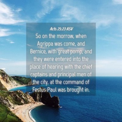Picture 04 - Acts 25:23 ASV - So on the morrow, when Agrippa was come, and - Bible Verse Picture
