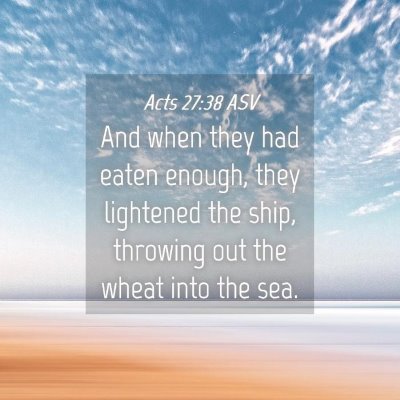 Picture 04 - Acts 27:38 ASV - And when they had eaten enough, they lightened - Bible Verse Picture