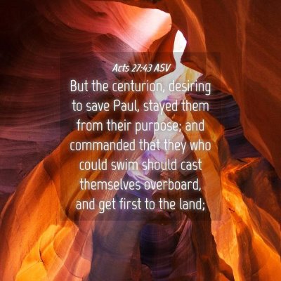 Picture 04 - Acts 27:43 ASV - But the centurion, desiring to save Paul, stayed - Bible Verse Picture