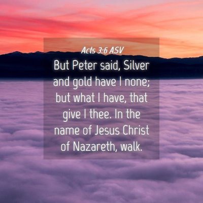 Picture 04 - Acts 3:6 ASV - But Peter said, Silver and gold have I none; but - Bible Verse Picture