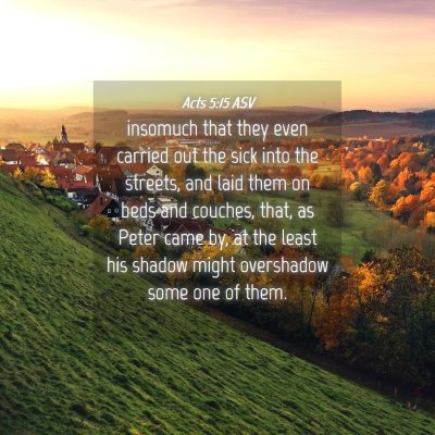 Picture 04 - Acts 5:15 ASV - insomuch that they even carried out the sick into - Bible Verse Picture