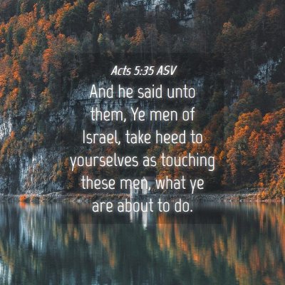 Picture 04 - Acts 5:35 ASV - And he said unto them, Ye men of Israel, take - Bible Verse Picture
