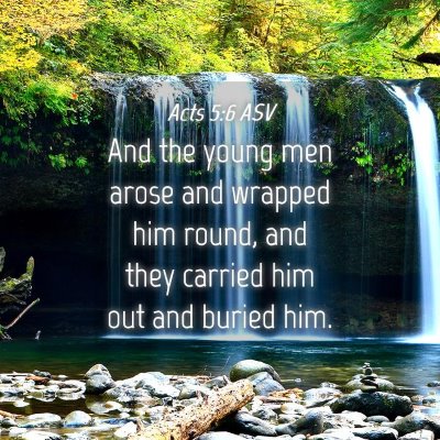 Picture 04 - Acts 5:6 ASV - And the young men arose and wrapped him round, - Bible Verse Picture
