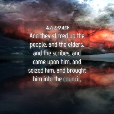 Picture 04 - Acts 6:12 ASV - And they stirred up the people, and the elders, - Bible Verse Picture