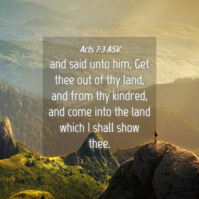 Picture 04 - Acts 7:3 ASV - and said unto him, Get thee out of thy land, and - Bible Verse Picture