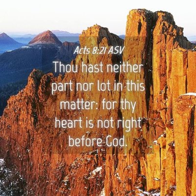 Picture 04 - Acts 8:21 ASV - Thou hast neither part nor lot in this matter: - Bible Verse Picture