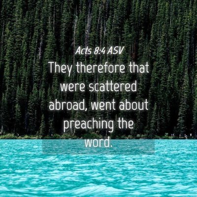 Picture 04 - Acts 8:4 ASV - They therefore that were scattered abroad, went - Bible Verse Picture