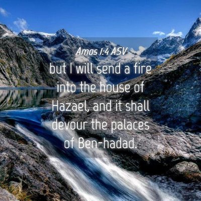 Picture 04 - Amos 1:4 ASV - but I will send a fire into the house of Hazael, - Bible Verse Picture