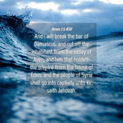 Picture 04 - Amos 1:5 ASV - And I will break the bar of Damascus, and cut off - Bible Verse Picture
