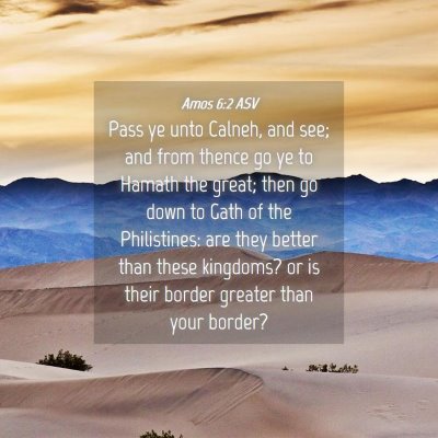Picture 04 - Amos 6:2 ASV - Pass ye unto Calneh, and see; and from thence go - Bible Verse Picture