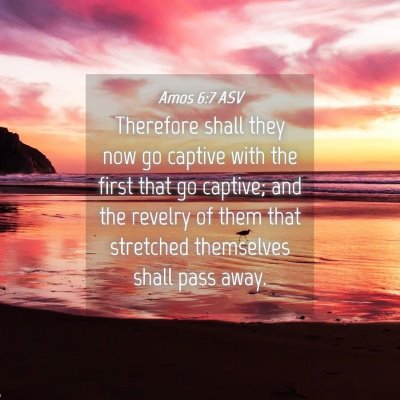 Picture 04 - Amos 6:7 ASV - Therefore shall they now go captive with the - Bible Verse Picture