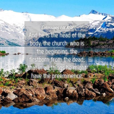 Picture 04 - Colossians 1:18 ASV - And he is the head of the body, the church: who - Bible Verse Picture