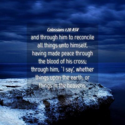 Picture 04 - Colossians 1:20 ASV - and through him to reconcile all things unto - Bible Verse Picture
